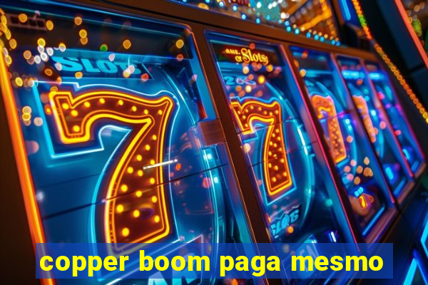 copper boom paga mesmo